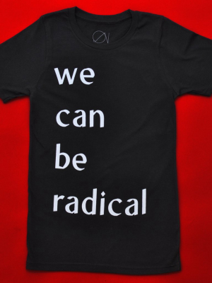 We Can Be Radical T-shirt