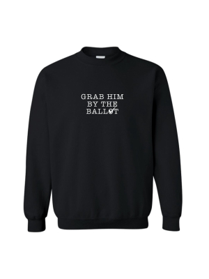 Grab Him By The Ballot [unisex Crewneck Sweatshirt]