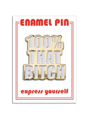 100% That Bitch Pin