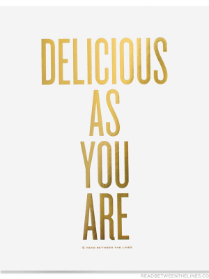 Delicious As You Are Print By Rbtl®
