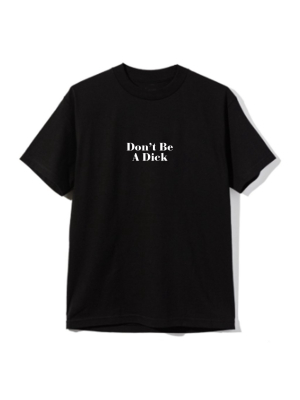 Don't Be A Dick [unisex Tee]