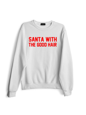 Santa With The Good Hair [red Text // Sweatshirt]