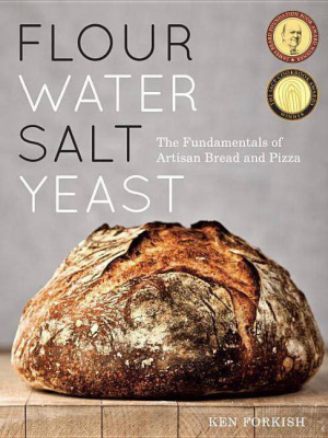 Flour Water Salt Yeast - By Ken Forkish (hardcover)