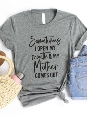 Sometimes I Open My Mouth - Mother Graphic Tee