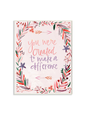 13"x19" Created To Make Difference Phrase With Floral Border Oversized Wall Plaque Art By Kate Doucette - Stupell Industries