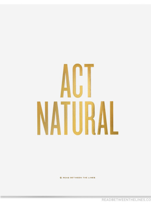 Act Natural Print By Rbtl®