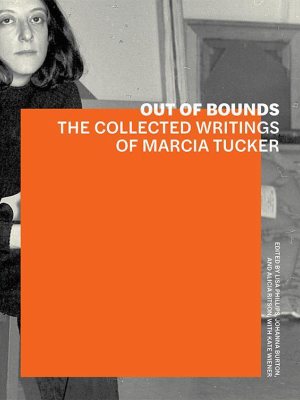 Out Of Bounds: The Collected Writings Of Marcia Tucker