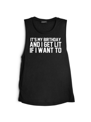 It's My Birthday And I Get Lit If I Want To [muscle Tank]