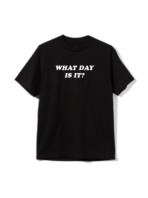 What Day Is It? [unisex Tee]