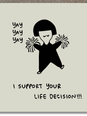 I Support Your Life Decisions Yay Card - K4