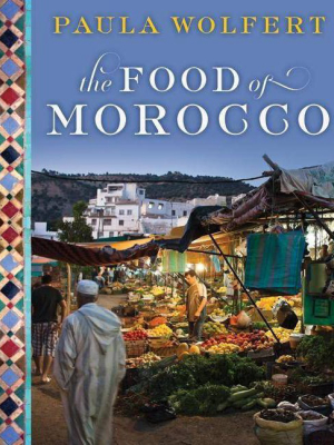 The Food Of Morocco - By Paula Wolfert (hardcover)