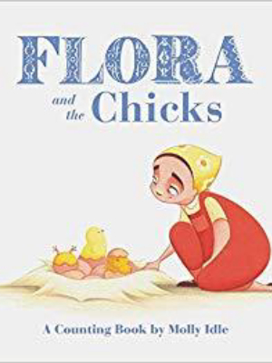 Flora And The Chicks - A Counting Book By Molly Idle