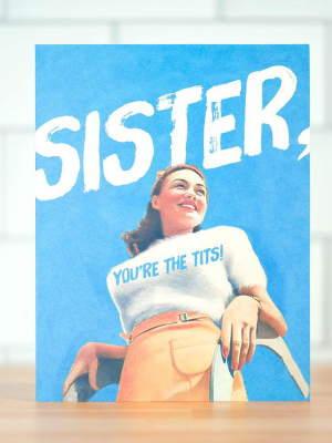 Sister, You're The Tits... Greeting Card