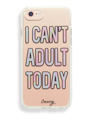 I Can't Adult Today Iphone 6s/7/8 Case