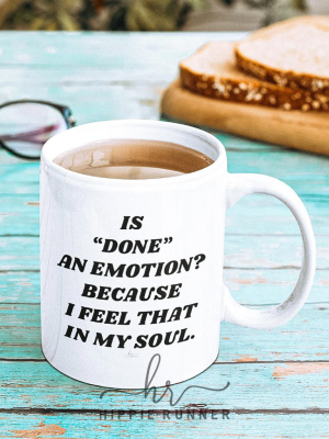 Is Done An Emotion? Mug