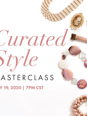 Curated Style - Masterclass On How To Go Beyond The Wardrobe Basics