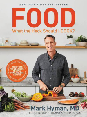 Food: What The Heck Should I Cook? - By Mark Hyman (hardcover)