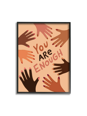 24"x30" You Are Enough Phrase Hands Of Diversity Black Framed Giclee Texturized Art By Nina Seven - Stupell Industries