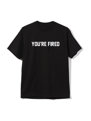 You're Fired [unisex Tee]