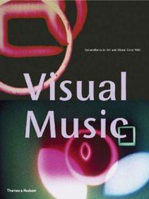 Visual Music: Synaesthesia In Art And Music Since 1900