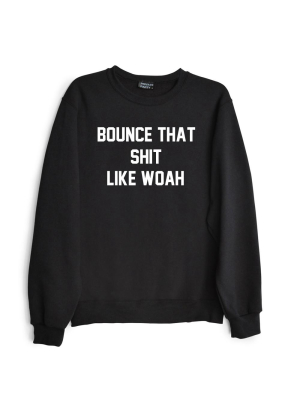 Bounce That Shit Like Woah