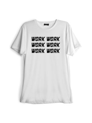 Work Work Work Work Work Work [tee]