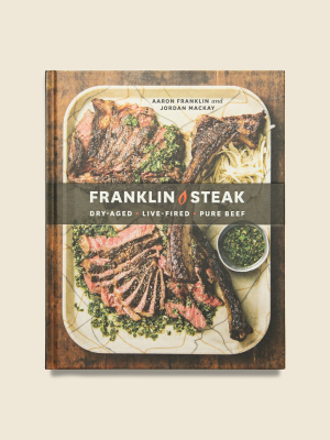 Franklin Steak: Dry Aged, Live-fired, Pure Beef - Aaron Franklin