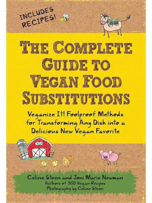 The Complete Guide To Vegan Food Substitutions - By Celine Steen & Joni Marie Newman (paperback)