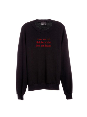 Roses Are Red Blah Blah Blah Let's Get Drunk [unisex Crewneck Sweatshirt]