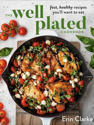 The Well Plated Cookbook - By Erin Clarke (hardcover)