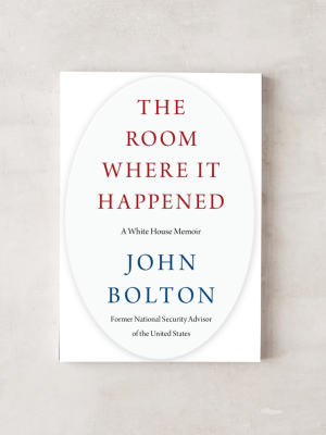 The Room Where It Happened: A White House Memoir By John Bolton