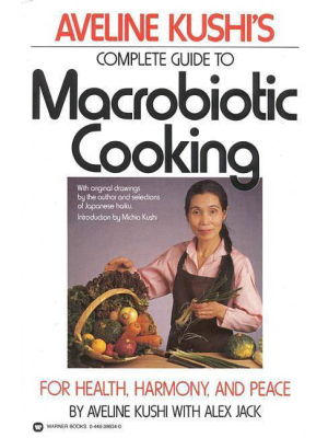 Aveline Kushi's Complete Guide To Macrobiotic Cooking - (paperback)