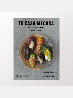 Tu Casa Mi Casa: Mexican Recipes For The Home Cook