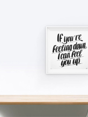 Feel You Up Print