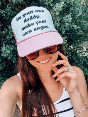 Be Your Own Daddy, Make Your Own Sugar. (hat)