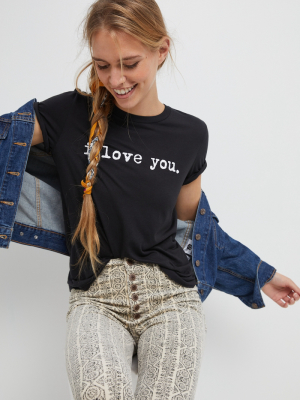 I Love You Graphic Tee