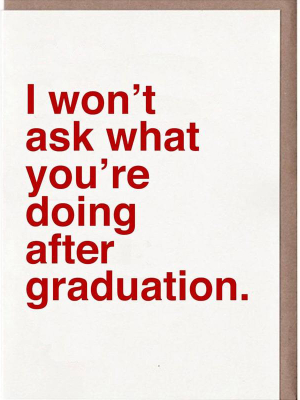 I Won't Ask What You're Doing After Graduation Card