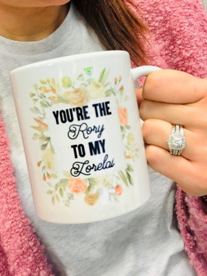 You're The Rory To My Lorelai Mug