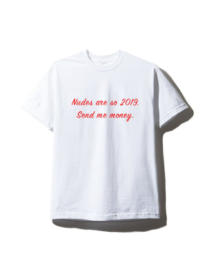 Nudes Are So 2019. Send Me Money. [unisex Tee]