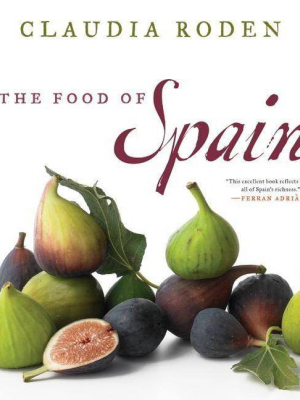 The Food Of Spain - By Claudia Roden (hardcover)