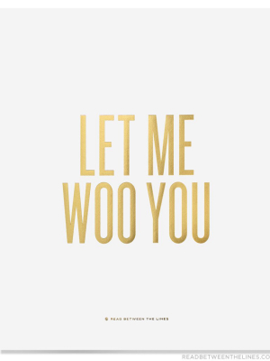 Let Me Woo You Print By Rbtl®