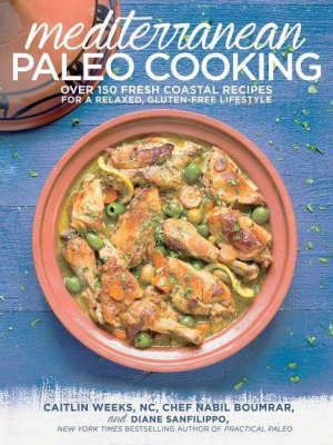 Mediterranean Paleo Cooking - By Caitlin Weeks Nc & Chef Nabil Boumrar & Diane Sanfilippo (paperback)