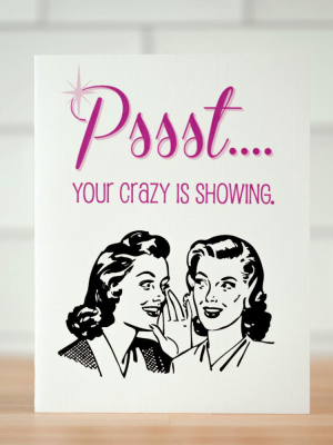 Pssst... Your Crazy Is Showing. Friendship Card