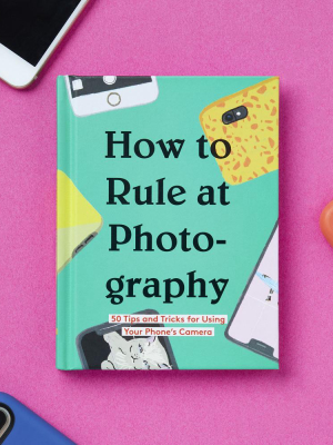 How To Rule At Photography