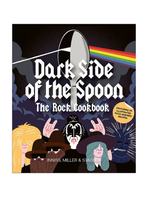 Dark Side Of The Spoon: The Rock Cookbook By Joe Inniss, Ralph Miller & Peter Stadden