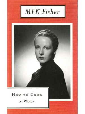 How To Cook A Wolf - By M F K Fisher (paperback)