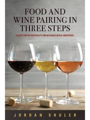 Food And Wine Pairing In Three Steps - By Jordan Shuler (paperback)