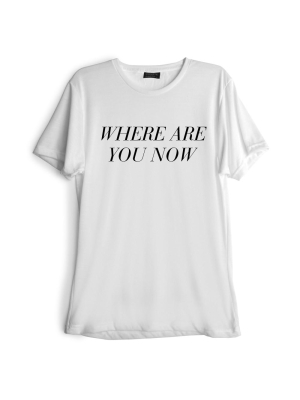 Where Are You Now  [tee]