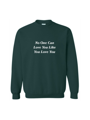 No One Can Love You Like You Love You [unisex Crewneck Sweatshirt]