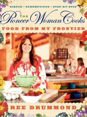 The Pioneer Woman Cooks: Food From My Frontier (hardcover) (ree Drummond)